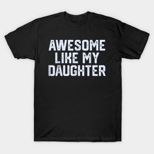 awesome like my daughter T-Shirt